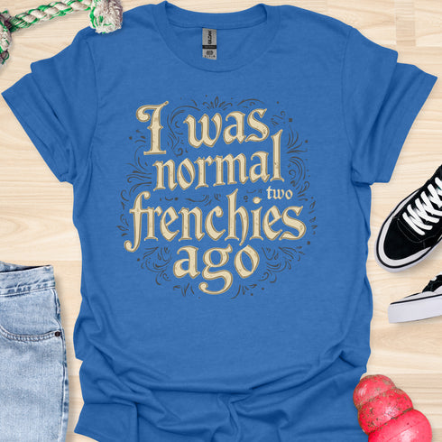 I was normal two frenchies ago - V1 - Elegant Steampunk T-Shirt
